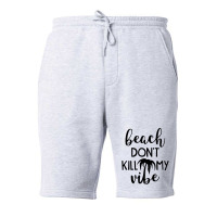 Beach Don't Kill My Vibe Fleece Short | Artistshot