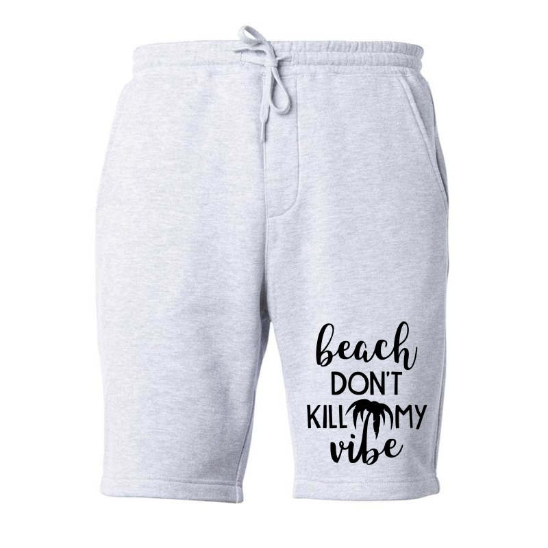 Beach Don't Kill My Vibe Fleece Short | Artistshot