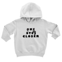 One Step Closer Toddler Hoodie | Artistshot