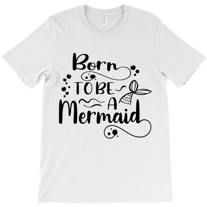 Born To Be A Mermaid T-shirt | Artistshot