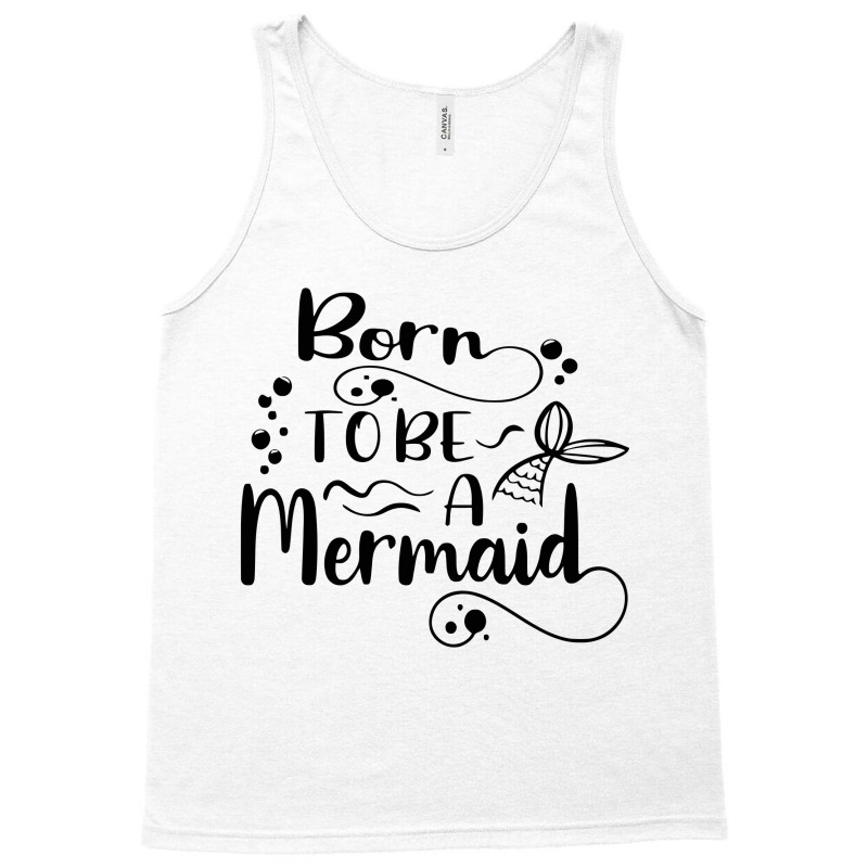 Born To Be A Mermaid Tank Top | Artistshot