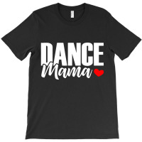 Dance Mama T-shirt | Artistshot