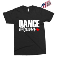 Dance Mama Exclusive T-shirt | Artistshot