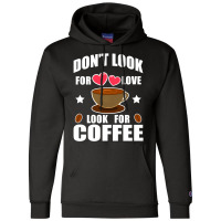 Don't Look For Love Look For Coffee Champion Hoodie | Artistshot