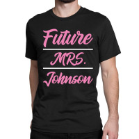 Future Mrs. Johnson - Family Name Gift Classic T-shirt | Artistshot