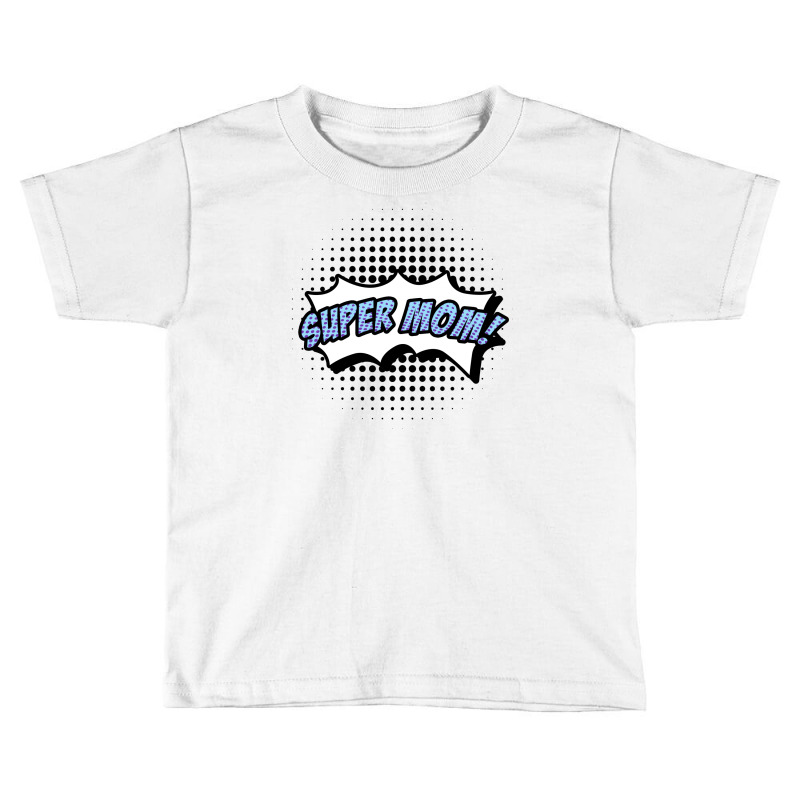 Super Mom! Toddler T-shirt by autlu2024 | Artistshot