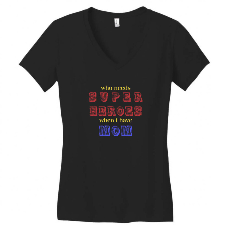 Who Needs Super Heroes When I Have Mom Women's V-Neck T-Shirt by autlu2024 | Artistshot