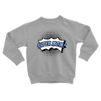 Super Mom! Toddler Sweatshirt | Artistshot