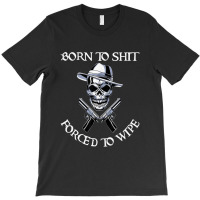 #born To Shit T-shirt | Artistshot