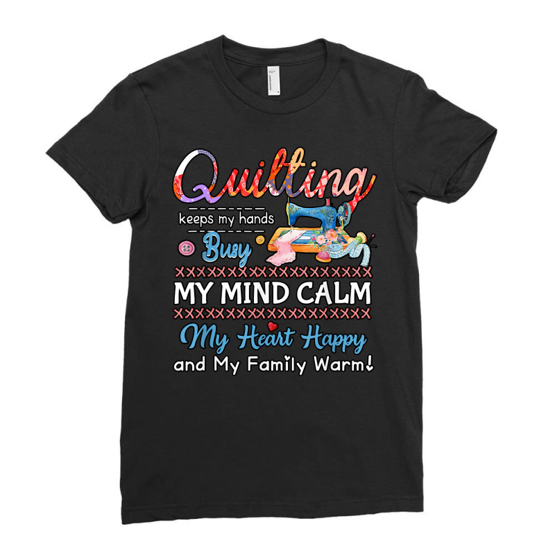 Sewing Quilting Keeps My Hands Busy My Mind Calm My Heart 30 Sewing Qu Ladies Fitted T-Shirt by circularflap | Artistshot