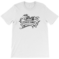 Don't Stress The Could Haves T-shirt | Artistshot