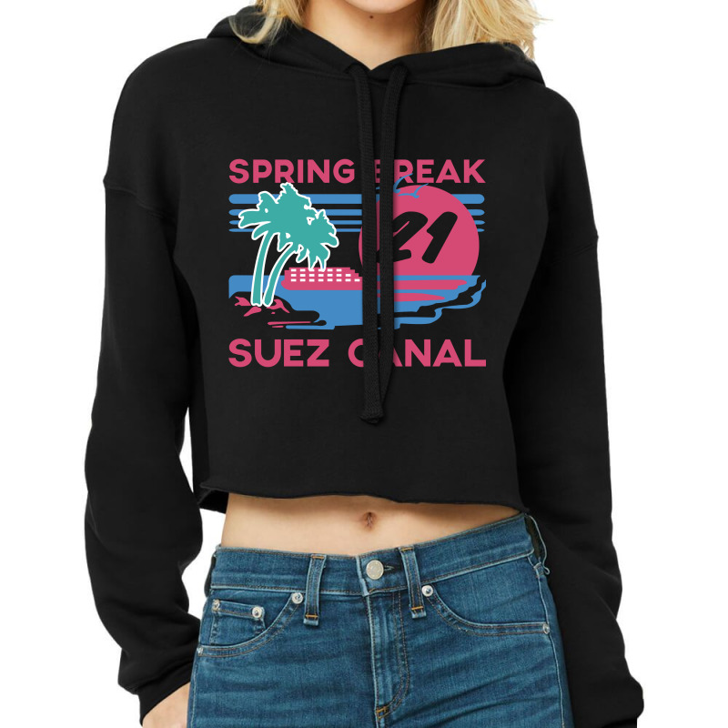 Spring Break - Suez Canal Cropped Hoodie by Factory fashion | Artistshot