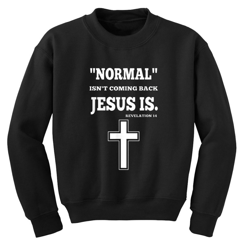 Normal Isn't Coming Back But Jesus Is Revelation 14 Youth Sweatshirt by jabaludden | Artistshot