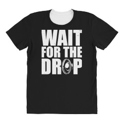 wait for the drop i dubstep bass subwoofer dance music All Over Women's T-shirt | Artistshot