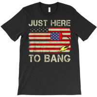 Just Here To Bang T-shirt | Artistshot