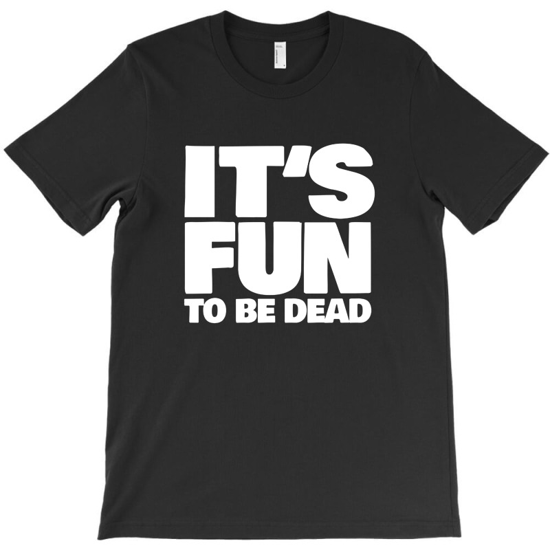 It's Fun To Be Dead Nihilist Typography Design T-Shirt by gusjigangkudus | Artistshot