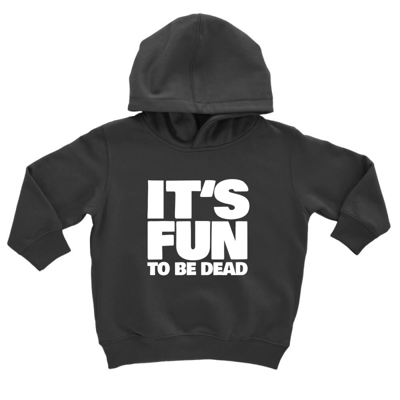 It's Fun To Be Dead Nihilist Typography Design Toddler Hoodie by gusjigangkudus | Artistshot