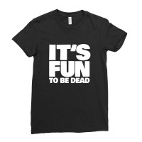 It's Fun To Be Dead Nihilist Typography Design Ladies Fitted T-shirt | Artistshot