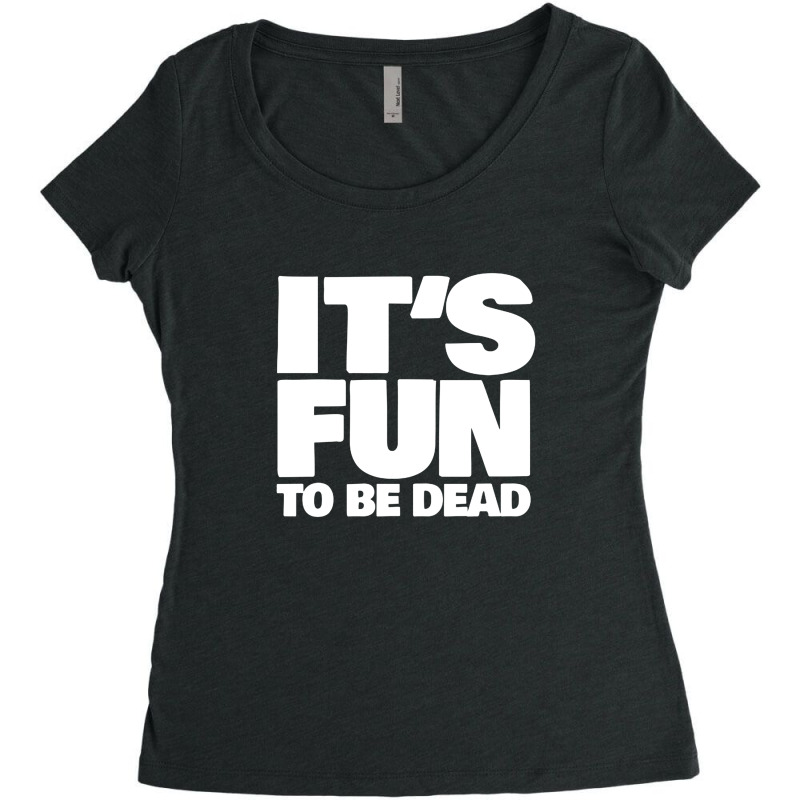 It's Fun To Be Dead Nihilist Typography Design Women's Triblend Scoop T-shirt by gusjigangkudus | Artistshot