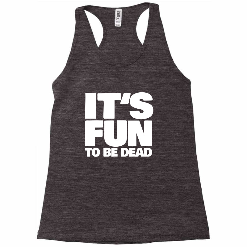 It's Fun To Be Dead Nihilist Typography Design Racerback Tank by gusjigangkudus | Artistshot