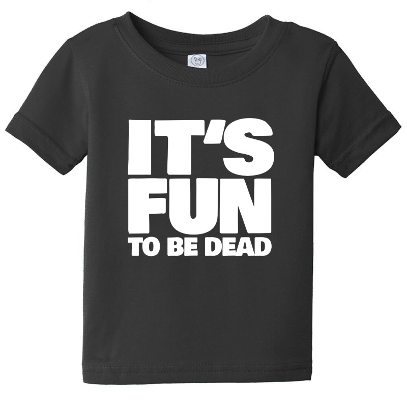 It's Fun To Be Dead Nihilist Typography Design Baby Tee by gusjigangkudus | Artistshot