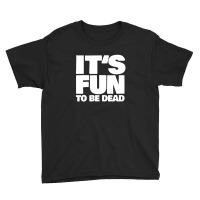 It's Fun To Be Dead Nihilist Typography Design Youth Tee | Artistshot