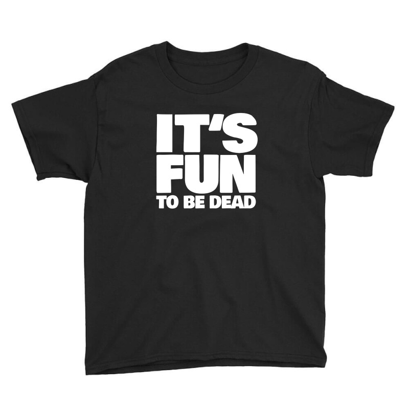 It's Fun To Be Dead Nihilist Typography Design Youth Tee by gusjigangkudus | Artistshot