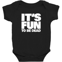 It's Fun To Be Dead Nihilist Typography Design Baby Bodysuit | Artistshot