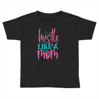 Hustle Like A Mmom Toddler T-shirt | Artistshot