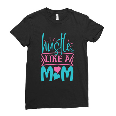 Hustle Like A Mom Ladies Fitted T-shirt Designed By Gnuh79