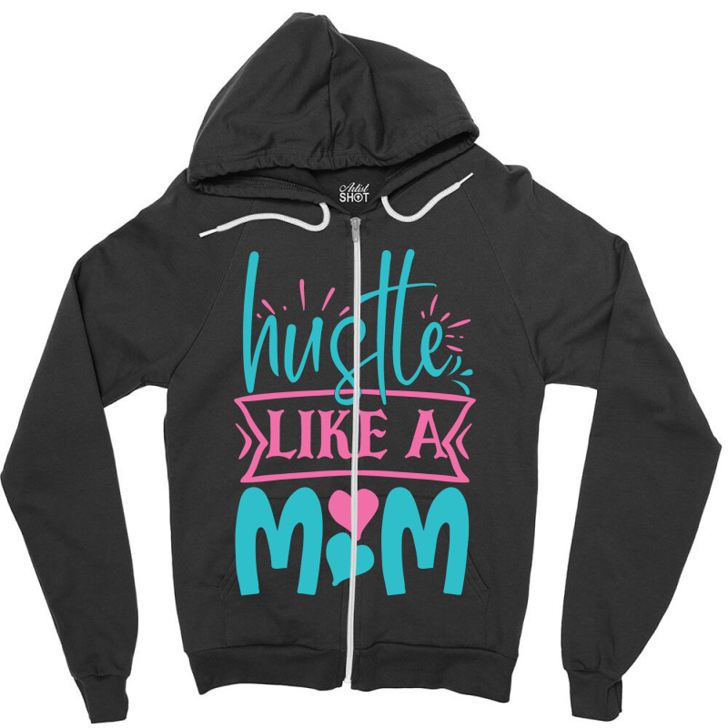 Hustle Like A Mom Zipper Hoodie | Artistshot