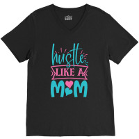 Hustle Like A Mom V-neck Tee | Artistshot