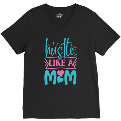 Hustle Like A Mom V-neck Tee Designed By Gnuh79