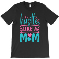 Hustle Like A Mom T-shirt | Artistshot