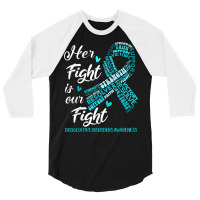 Dissociative Disorders Awareness Her Fight Is Our Fight T Shirt 3/4 Sleeve Shirt | Artistshot