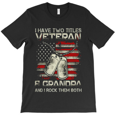 I Have Two Titles Veteran Grandpa T-shirt Designed By Agoes