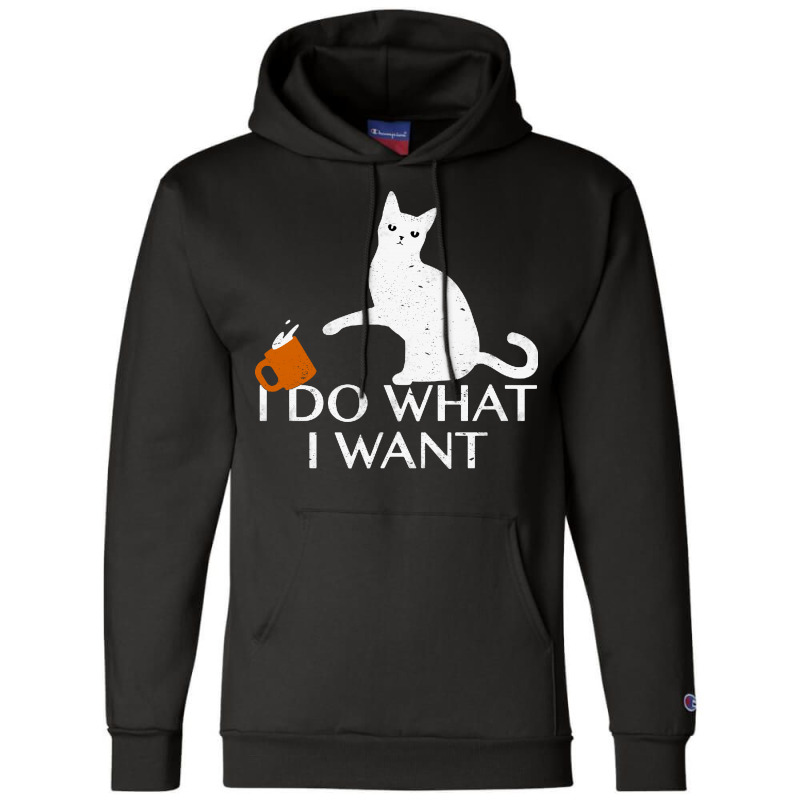 I Do What I Want Funny Cat Champion Hoodie | Artistshot