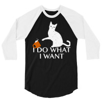 I Do What I Want Funny Cat 3/4 Sleeve Shirt | Artistshot