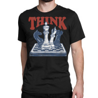 Think Chess Grandmaster Chess Board Player And Chess Lover T Shirt Classic T-shirt | Artistshot