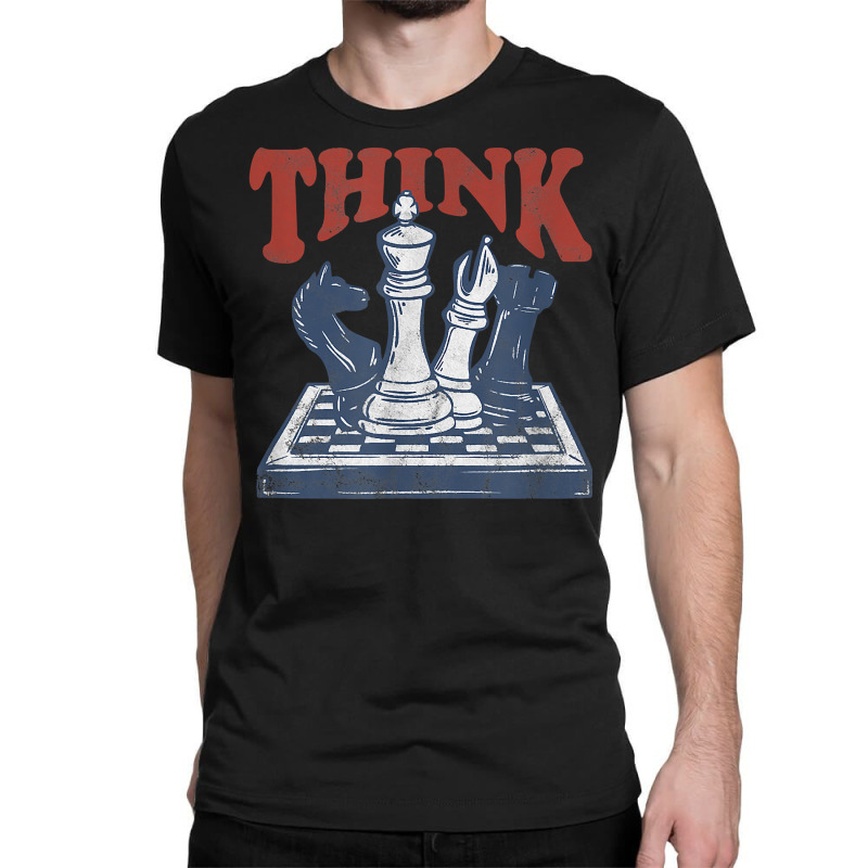 Think Chess Grandmaster Chess Board Player And Chess Lover T Shirt Classic T-shirt | Artistshot