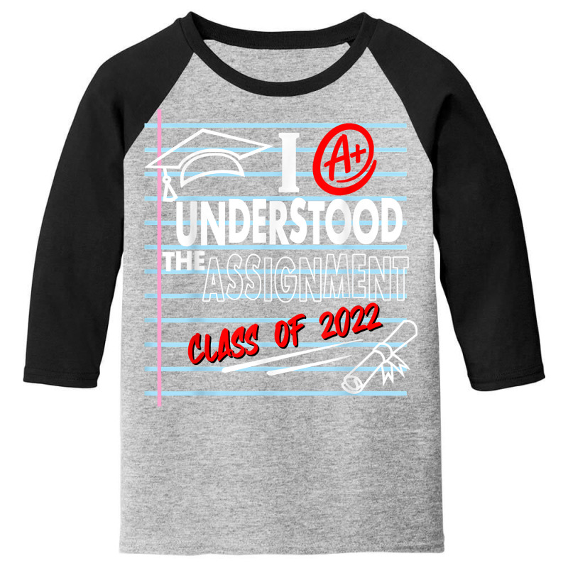 I Understood The Assignment Class Of 2022 Graduation Senior T Shirt Youth 3/4 Sleeve by TappanSajan | Artistshot