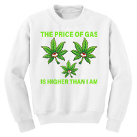 The Price Of Gas Is Higher Than I Am Funny High Price Of Gas T Shirt Youth Sweatshirt | Artistshot