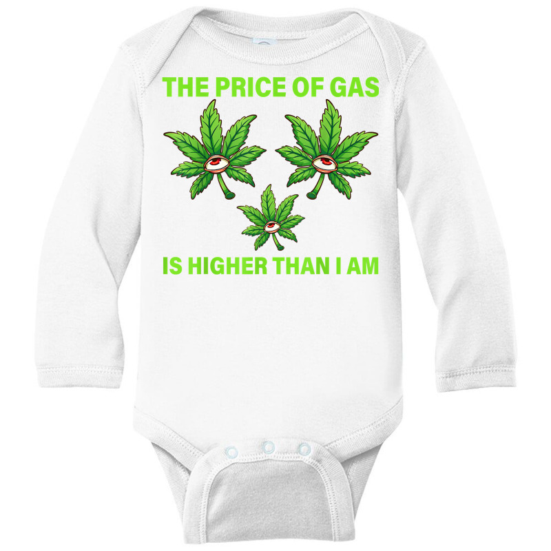 The Price Of Gas Is Higher Than I Am Funny High Price Of Gas T Shirt Long Sleeve Baby Bodysuit by abrellkfhanog8 | Artistshot