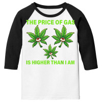 The Price Of Gas Is Higher Than I Am Funny High Price Of Gas T Shirt Youth 3/4 Sleeve | Artistshot