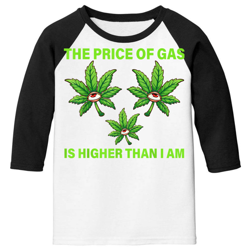 The Price Of Gas Is Higher Than I Am Funny High Price Of Gas T Shirt Youth 3/4 Sleeve by abrellkfhanog8 | Artistshot