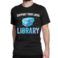 Book Reader Support Your Local Library Reading Books Lover Library Lov Classic T-shirt | Artistshot