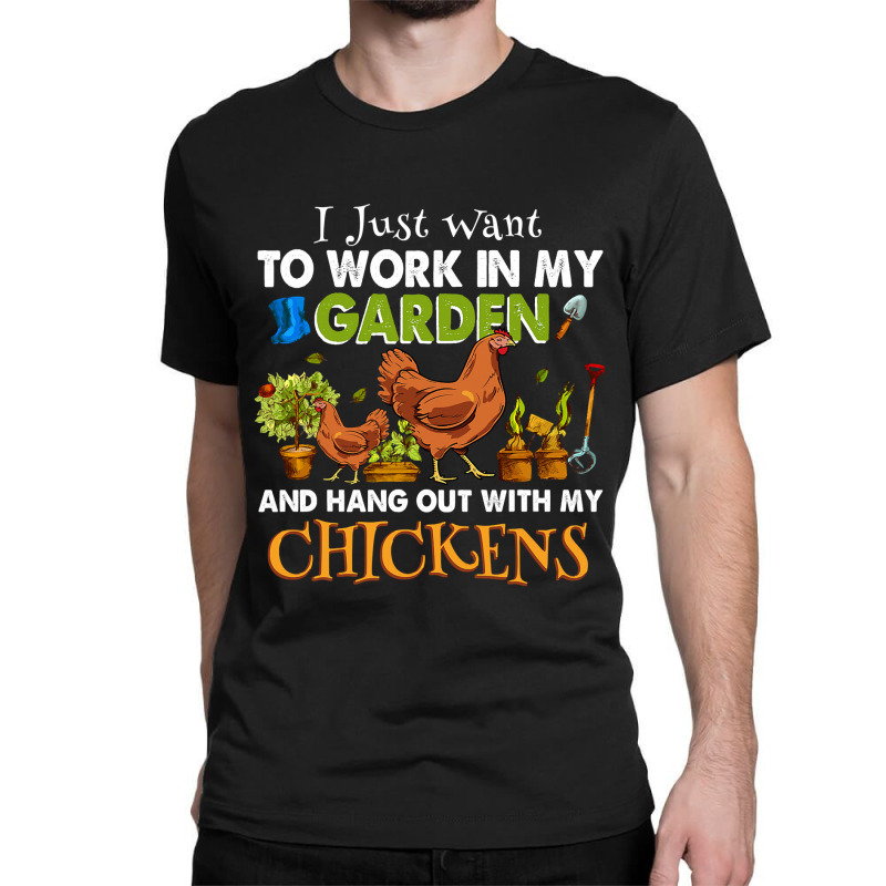 Chicken Chick I Just Want To Work In My Garden And Hangout With My Chi Classic T-shirt by circularflap | Artistshot