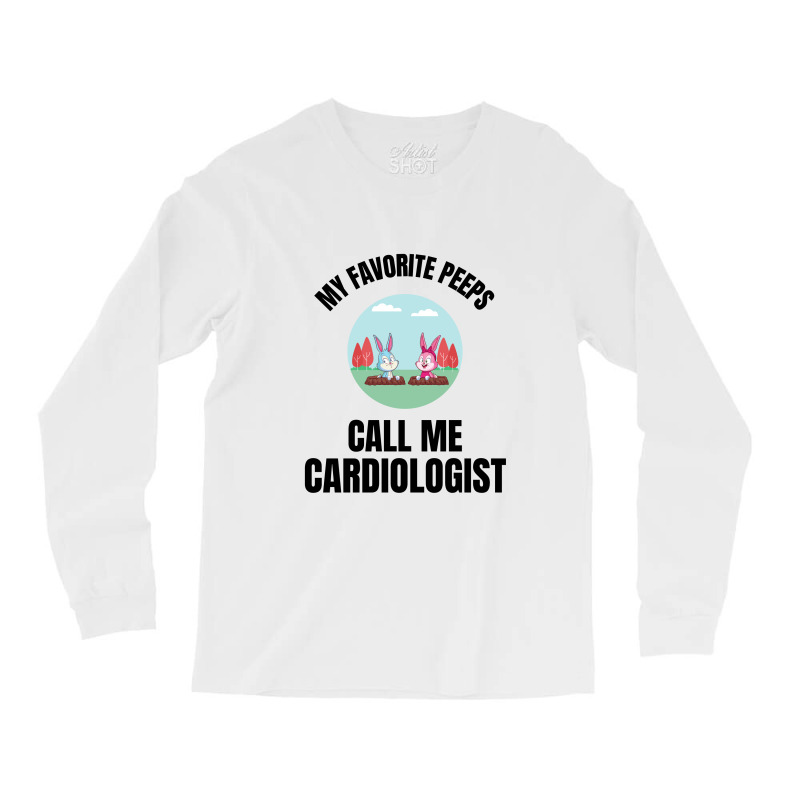 My Favorite Peeps Call Me A Cardiologist Long Sleeve Shirts by Favorite | Artistshot