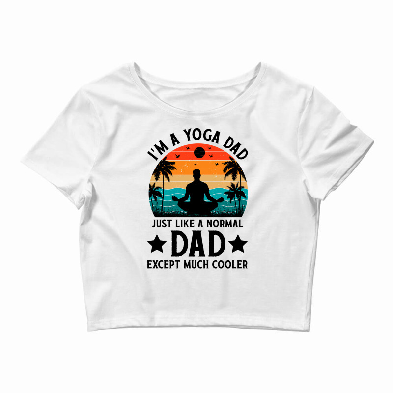 Im A Yoga Dad Just Like A Normal Dad Except Much Cooler Black Crop Top by Perfect Designers | Artistshot