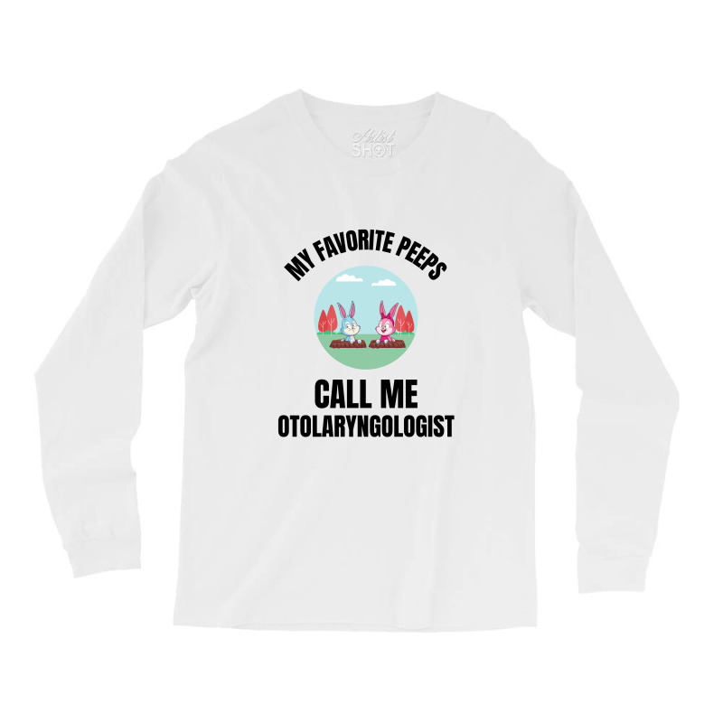 My Favorite Peeps Call Me Otolaryngologist Long Sleeve Shirts by Favorite | Artistshot